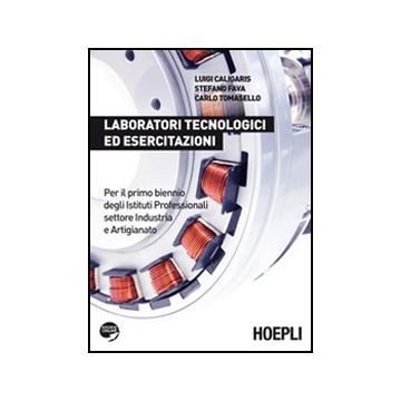 Laboratori Tecnologici Ed Esercitazioni. Con Espansione Online. Per Il Biennio Degli Ist. Professionali Per L'industria E L'artigianato