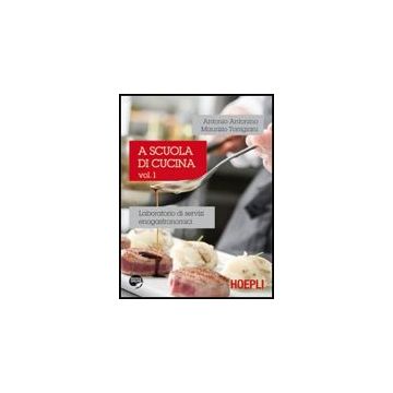 A A Scuola Di Cucina. Laboratorio Di Servizi Enogastronomici. Per Gli Ist.  Professionali Alberghieri 