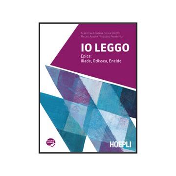 Io Leggo. Epica: Iliade, Odissea, Eneide. Con Espansione Online. Per Le Scuole Superiori