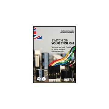 Switch On Your English. Technical And Basic English For Italian Students Of Electrotechnics. Con Espansione Online. Con Cd Audio. Per Gli Ist. Professionali