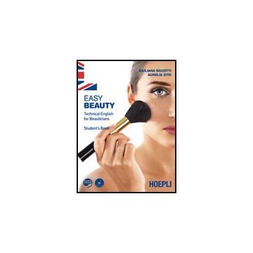 Easy Beauty. Technical English For Beauticians. Student's Book. Per Gli Ist. Professionali Per L'industria E L'artigianato