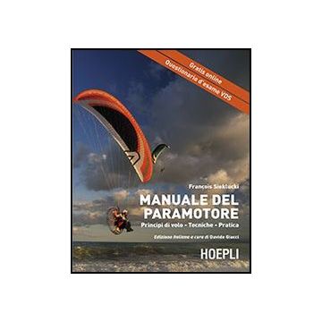 Il Manuale Del Paramotore. Principi Di Volo. Tecniche. Pratica 