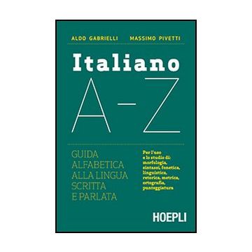 Italiano A-z. Guida Alfabetica Alla Lingua Scritta E Parlata