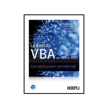 Basi Di Vba Per Office 2003. Con Applicazioni Commerciali. Con Espansione Online Per Gli Ist. Tecnici