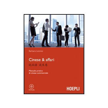 Cinese & Affari. Manuale Pratico Di Cinese Commerciale