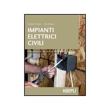 Impianti Elettrici Civili. Schemi E Apparecchi Nei Locali Domestici E Nel Terziario