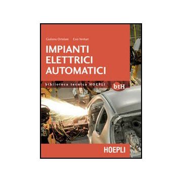 Impianti Elettrici Automatici. Schemi E Apparecchi Nell'automazione Industriale
