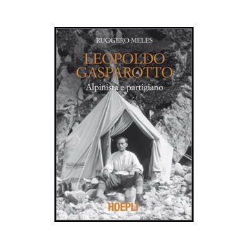 Leopoldo Gasparotto. Alpinista E Partigiano