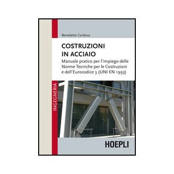 Costruzioni In Acciaio. Manuale Pratico Per L'impiego Delle Norme Tecniche Per Le Costruzioni E Dell'eurocodice 3 (uni En 1993)