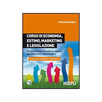 Corso Di Economia, Estimo, Marketing E Legislazione. Per Gli Ist. Tecnici Indirizzo Agraria, Agroalimentare E Agroindustria