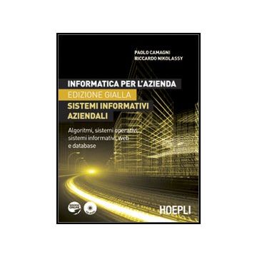 Informatica Per L'azienda. Sistemi Informativi Aziendali. Algoritmi, Sistemi Operativi, Sistemi Informativi, Web E Database. Ediz. Gialla. Con Cd-rom