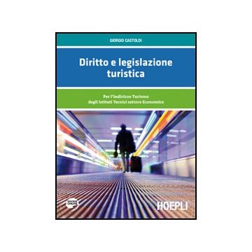 Diritto E Legislazione Turistica. Per L'indirizzo Turismo Degli Istituti Tecnici Settore Economico