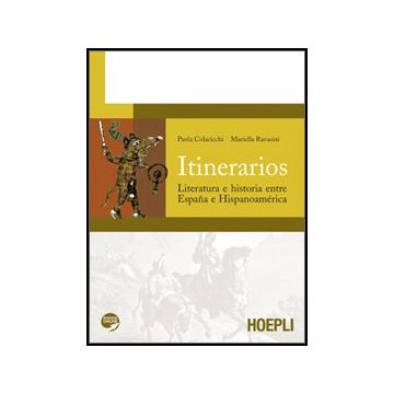 Itinerarios. Literatura E Historia Entre Espana E Hispanoame'rica. Per Le Scuole Superiori