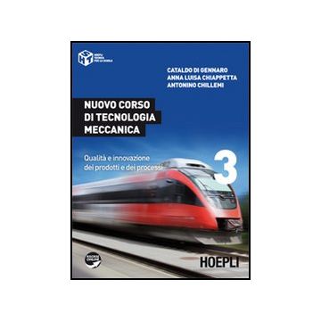 Nuovo Corso Di Tecnologia Meccanica. Per Gli Ist. Tecnici Industriali Qualita' E Innovazione Dei Prodotti E Dei Processi