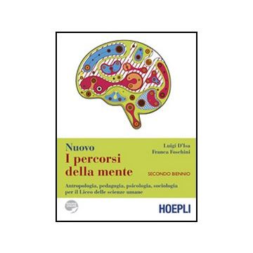 I Percorsi Della Mente. Antropologia, Pedagogia, Psicologia, Sociologia Per Il Lic Liceo Delle Scienze Umane. Per Il Secondo Biennio 