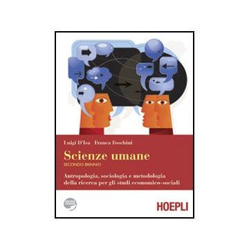 Scienze Umane. Antropologia, Sociologia E Metodologia Della Ricerca Per Gli Studi Economico-sociali. Per Le Scuole Superiori