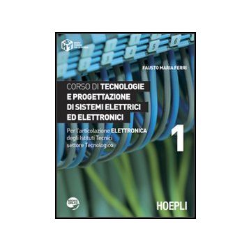 Corso Di Tecnologie E Progettazione Di Sistemi Elettrici Ed Elettronici. Per L'articolazione Elettronica Degli Istituti Tecnici Settore Tecnologico