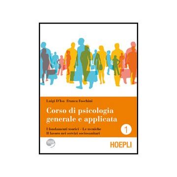 Corso Di Psicologia Generale E Applicata. I Fondamenti Teorici. Le Tecniche. Il  Lavoro Nei Servizi Sociosanitari. Per Le Scuole Superiori