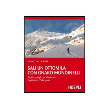 Sali Un Ottomila Con Gnaro Mondinelli. Tutti I Consigli Per Affrontare  L'alpinismo D'alta Quota