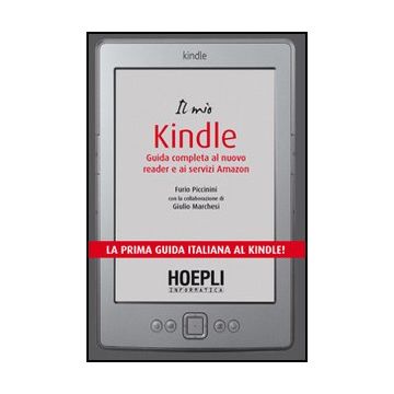 Il Mio Kindle. Guida Completa Al Nuovo Reader E Ai Servizi Amazon 