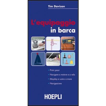 L' Equipaggiamento In Barca. Primi Passi. Navigare A Motore E A Vela. Mayday E Uomo A Mare. Navigazione 