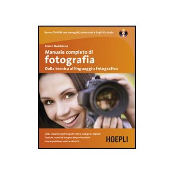 Manuale Completo Di Fotografia. Dalla Tecnica Al Linguaggio Fotografico. Con Cd- Cd-rom
