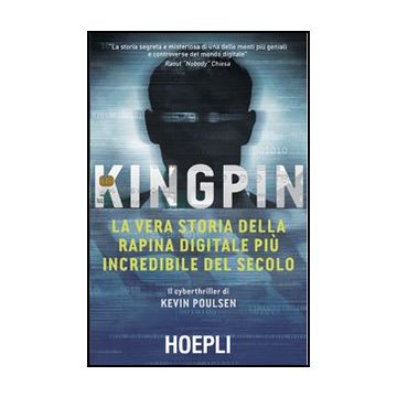 Kingpin. La Vera Storia Della Rapina Digitale Piu' Incredibile Del Secolo