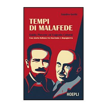 Tempi Di Malafede. Guido Piovene Ed Eugenio Colorni. Una Storia Italiana Tra Fascismo E Dopoguerra