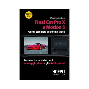 Final Cut Pro X E Motion 5. Guida Completa All'editing Video. Strumenti E Tecniche Per Il Montaggio Video E Gli Effetti Speciali. Con Dvd