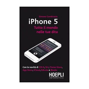 Iphone 5. Tutto Il Mondo Nelle Tue Dita