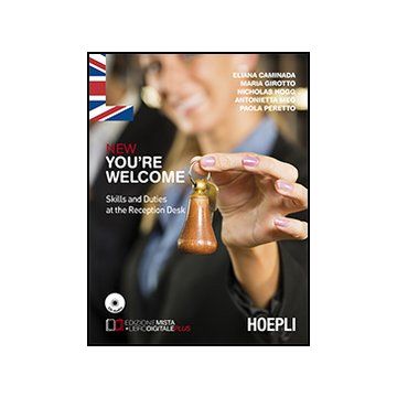 New You're Welcome. Skills And Duties At The Reception Desk. Con E-book. Con Espansione Online. Per Gli Ist. Professionali Alberghieri