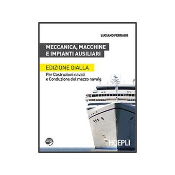 Meccanica, Macchine E Impianti Ausiliari. Per Costruzioni Navali E Conduzione Del Mezzo Navale. Ediz. Gialla. Per Le Scuole Superiori