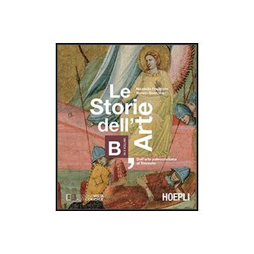 Le Storie Dell'arte. Vol. B: Dall'arte Paleocristiana Al Trecento. Per Le Scuole  Superiori 