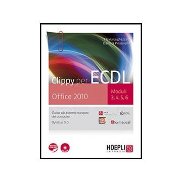 Clippy Per Ecdl. Office 2010. Moduli 3-4-5-6. Con Espansione Online. Per Le Scuole Superiori. Con Cd-rom