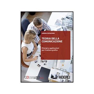 Teoria Della Comunicazione. Principi E Applicazioni Per Il Settore Grafico. Per  Le Scuole Superiori