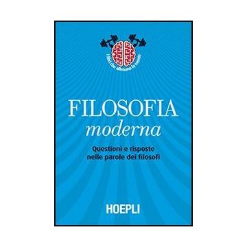 Filosofia Moderna. Questioni E Risposte Nelle Parole Dei Filosofi