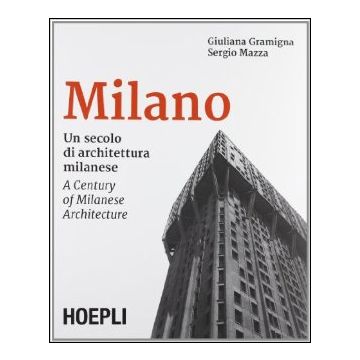 Milano. Un Secolo Di Architettura Milanese. Ediz. Italiana E Inglese