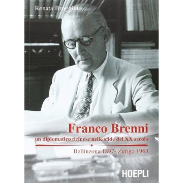 Franco Brenni. Un Diplomatico Ticinese Nelle Sfide Del Xx Secolo