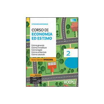 Corso Di Economia Ed Estimo. Estimo Generale. Estimo Immobiliare. Estimo Legale. Estimo Ambientale. Estimo Catastale. Con Prontuario. Per Le Scuole Superiori - Amicabile Stefano - Hoepli - 9788820366353 - Scuola Secondaria Di Secondo Grado (scuola Superio