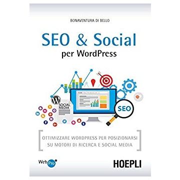 SEO e Social WordPress. Ottimizzare WordPress per posizionarsi su motori di ricerca e social media
