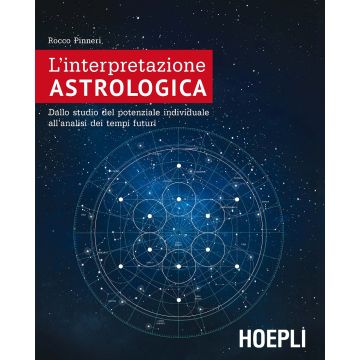 L'interpretazione astrologica. Dallo studio del potenziale individuale all'analisi dei tempi futuri