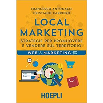 Local marketing. Strategie per promuovere e vendere sul territorio