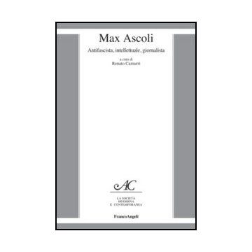 Max Ascoli. Antifascista, Intellettuale, Giornalista