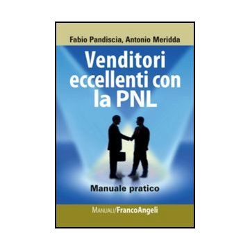 Venditori eccellenti con la PNL. Manuale pratico