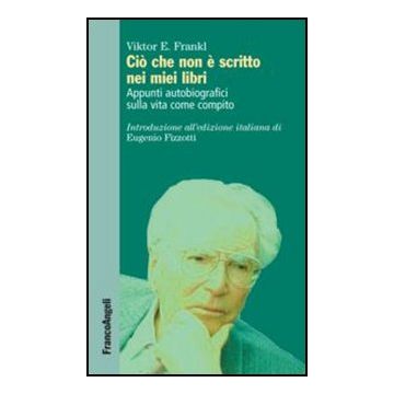 Ciò che non è scritto nei miei libri. Appunti autobiografici sulla vita come compito