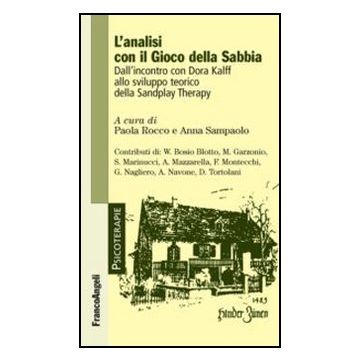 L'analisi con il Gioco della Sabbia. Dall'incontro con Dora Kalff allo sviluppo teorico della Sandplay Therapy