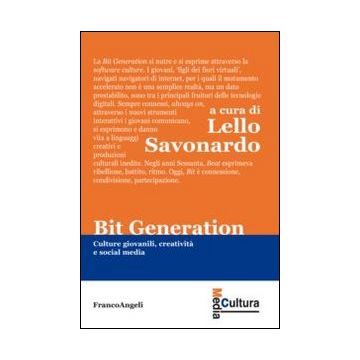Bit Generation. Culture Giovanili, Creativita' E Social Media - Savonardo L.  - Franco Angeli - 9788820401504