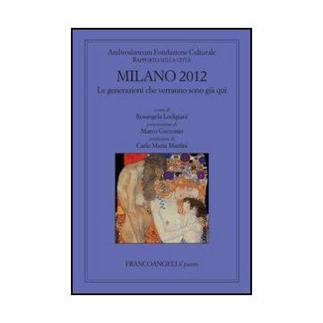 Milano 2012. Le Generazioni Che Verranno Sono Gia' Qui - Lodigiani R.  - Franco Angeli - 9788820402709 - Milano, Comunita Urbane, Popolazione E Demografia, Studi Regionali