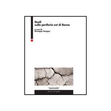 Studi Sulla Periferia Est Di Roma - Strappa G.  - Franco Angeli - 9788820403027 - Roma, Pianificazione Urbanistica, Aspetti Architettonici