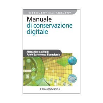 Manuale Di Conservazione Digitale - Sinibaldi Alessandro; Buongiorno Paolo B. - Franco Angeli - 9788820403218 - Automazione Della Biblioteca Ed Elaborazione Dei Dati, Gestione Della Biblioteca, Degli Archivi E Delle Informazioni